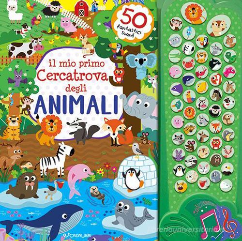 Il mio primo cercatrova degli animali. Gioca & suona. Ediz. illustrata edito da Crealibri