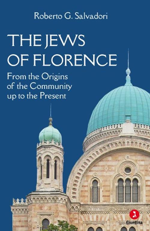 The jews of Florence. From the origins of the community up to the present di Roberto G. Salvadori edito da Giuntina