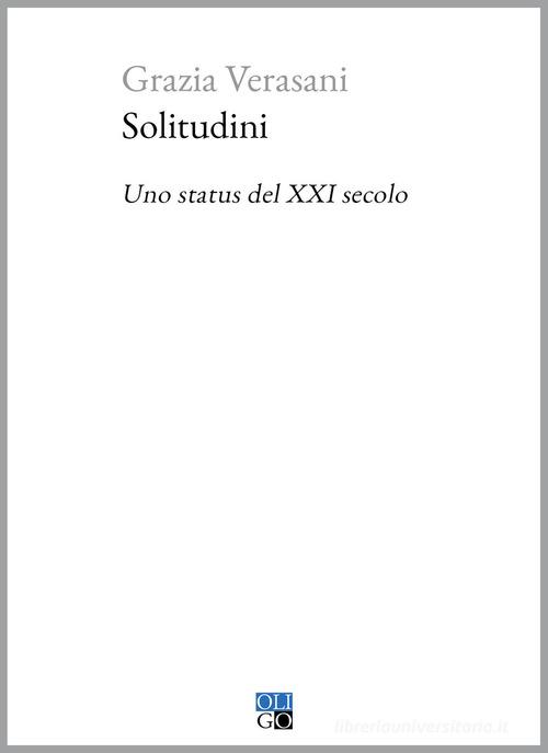 Solitudini. Uno status del XXI secolo di Grazia Verasani edito da Oligo