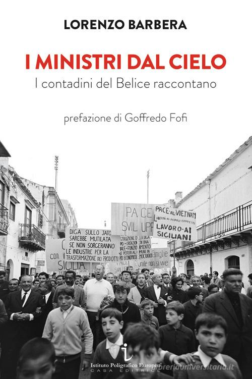 I ministri dal cielo. I contadini del Belice raccontano di Lorenzo Barbera edito da Istituto Poligrafico Europeo