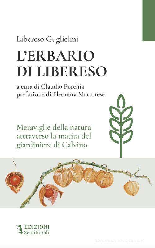 L'erbario di Libereso. Meraviglie della natura attraverso la matita del giardiniere di Calvino di Libereso Guglielmi edito da Semirurali edizioni
