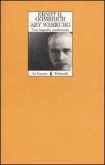 Aby Warburg. Una biografia intellettuale di Ernst H. Gombrich edito da Feltrinelli