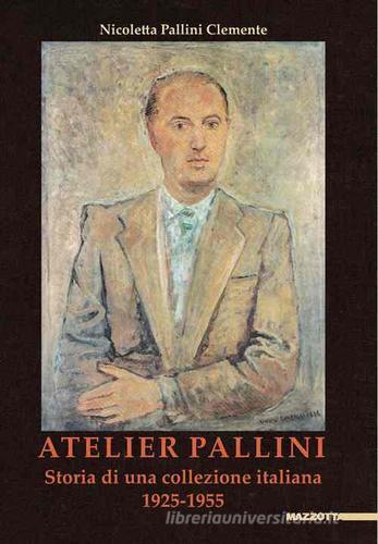 Atelier Pallini. Storia di una collezione italiana 1925-1955 edito da Mazzotta