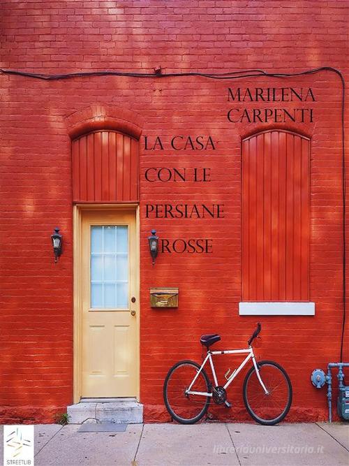 La casa con le persiane rosse di Marilena Carpenti edito da StreetLib