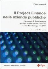 Il project financing nelle aziende pubbliche. Strumenti di finanziamento per enti locali e aziende sanitarie. La novità della Legge 166/2002 di Fabio Amatucci edito da EGEA