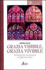 Grazia visibile, grazia vivibile. Teologia dei sacramenti «in genere ritus» di Andrea Grillo edito da EMP