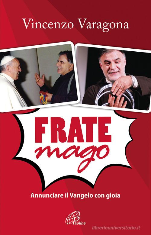 Frate Mago. Annunciare il Vangelo con gioia di Vincenzo Varagona edito da Paoline Editoriale Libri