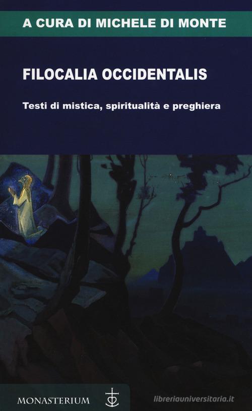 Filocalia occidentalis. Testi di mistica, spiritualità e preghiera edito da Monasterium