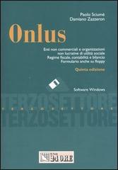 Onlus. Enti non cemmerciali e organizzazioni non lucrative di utilità sociale. Regime fiscale, contabilità e bilancio. Con floppy disk di Paolo Sciumé, Damiano Zazzeron edito da Il Sole 24 Ore Pirola