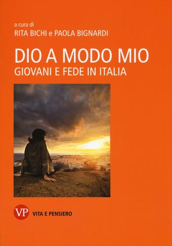 Dio a modo mio. Giovani e fede in Italia edito da Vita e Pensiero