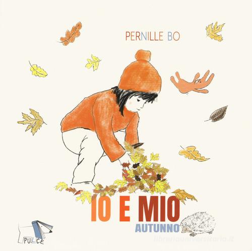 Autunno. Io e Mio. Ediz. a colori di Pernille Bo edito da Pulce