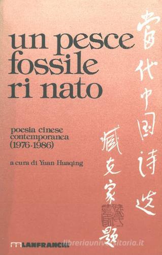 Un pesce fossile rinato. Antologia della poesia cinese contemporanea edito da Lanfranchi