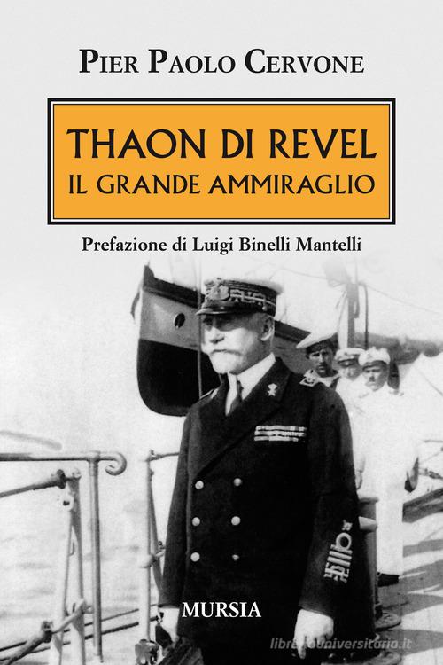 Thaon di Revel. Il grande ammiraglio di Pier Paolo Cervone edito da Ugo Mursia Editore