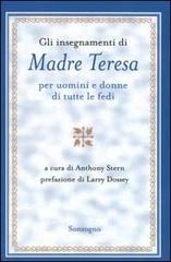Gli insegnamenti di madre Teresa per uomini e donne di tutte le fedi edito da Sonzogno