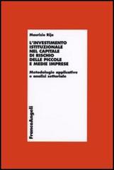 L' investimento istituzionale nel capitale di rischio delle piccole e medie imprese. Metodologie applicative e analisi settoriale di Maurizio Rija edito da Franco Angeli