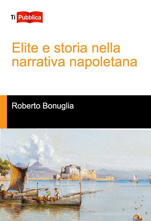 Elite e storia nella narrativa napoletana di Roberto Bonuglia edito da Lampi di Stampa