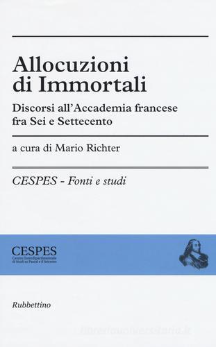 Allocuzioni di immortali. Discorsi all'Accademia francese fra Sei e Settecento edito da Rubbettino