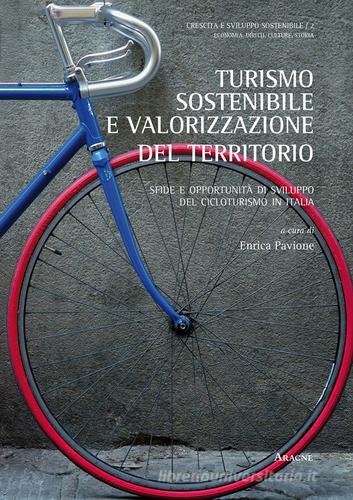 Turismo sostenibile e valorizzazione del territorio. Sfide e opportunità di sviluppo del cicloturismo in Italia edito da Aracne