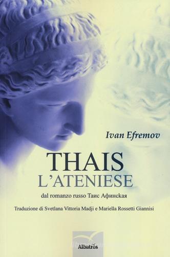 Thais l'ateniese di Ivan Efremov edito da Gruppo Albatros Il Filo