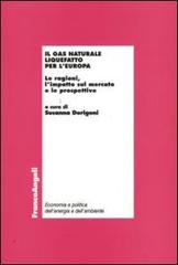 Il gas naturale liquefatto per l'Europa. Le ragioni, l'impatto sul mercato e le prospettive edito da Franco Angeli