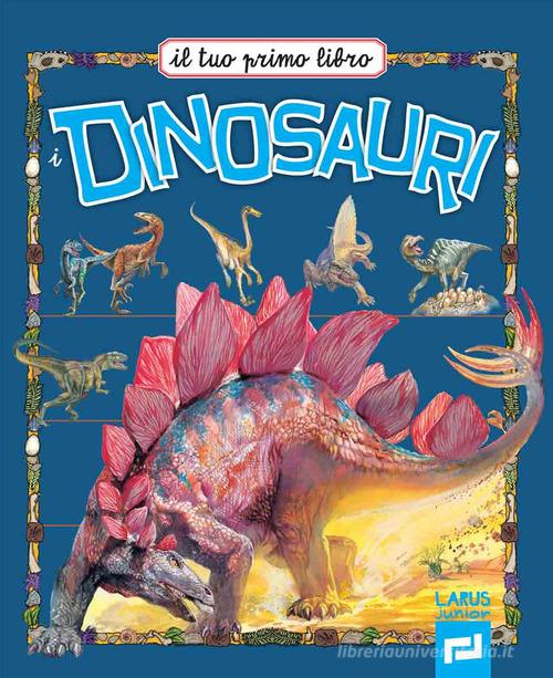 Il tuo primo libro dei dinosauri edito da Larus