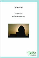 Arte islamica. L'architettura timuride di Anna Spinelli edito da Libreria Bonomo Editrice