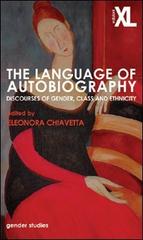 The language of autobiography. Discourse of gender, class and ethnicity edito da XL Edizioni
