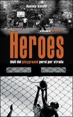 Heroes. Idoli del playground persi per strada di Daniele Vecchi edito da Libreria dello Sport