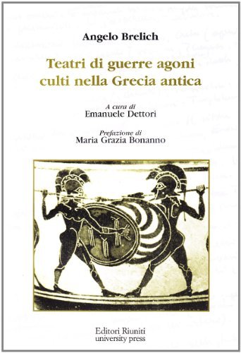 Teatri di guerre, agoni, culti nella Grecia antica di Angelo Brelich edito da Editori Riuniti Univ. Press