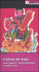 Il tallone del drago. Lavoro cognitivo, capitale globalizzato e conflitti in Cina di Paolo Do edito da DeriveApprodi