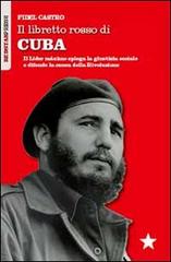 Il libretto rosso di Cuba. Il Líder Maximo spiega la giustizia sociale e difende la causa della rivoluzione di Fidel Castro edito da Red Star Press