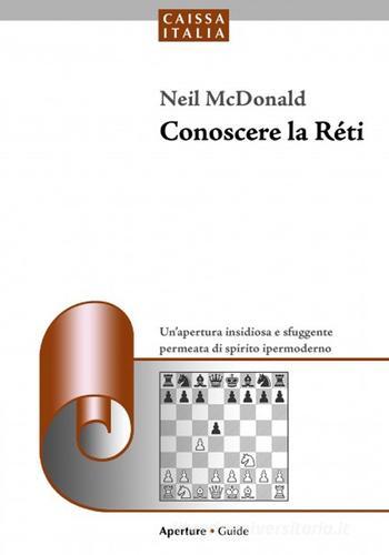 Conoscere la Réti di Neil McDonald edito da Caissa Italia