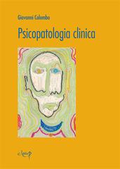 Psicopatologia clinica di Giovanni Colombo edito da CLEUP
