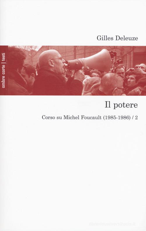 Il potere. Corso su Michel Foucault (1985-1986) vol.2 di Gilles Deleuze edito da Ombre Corte