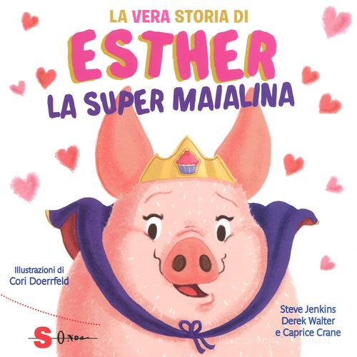 La vera storia di Esther, la super maialina. Ediz. a colori di Steve Jenkins, Derek Walter, Caprice Crane edito da Sonda