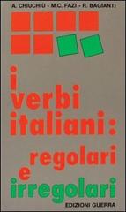 I verbi italiani: regolari e irregolari di Angelo Chiuchiù, M. Cristina Fazi, M. Rosaria Bagianti edito da Guerra Edizioni