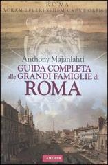 Guida completa alle grandi famiglie di Roma di Anthony Majanlahti edito da Vallardi A.