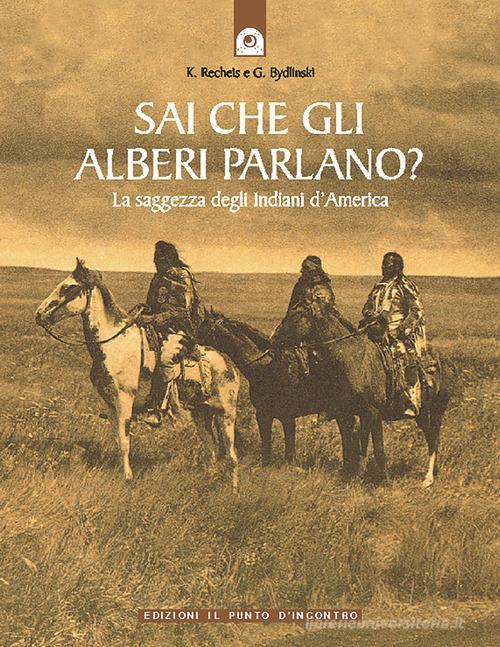 Sai che gli alberi parlano? La saggezza degli indiani d'America di Käthe Recheis, Georg Bydlinski edito da Edizioni Il Punto d'Incontro