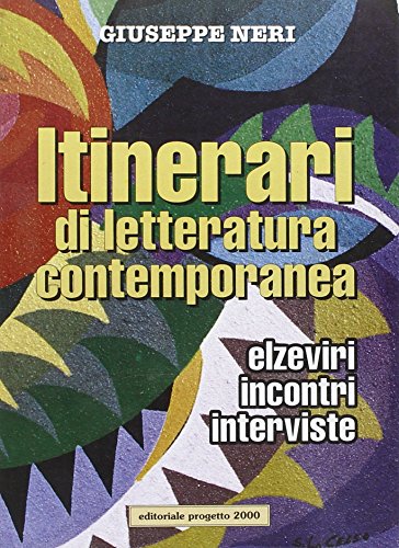 Itinerari di letteratura contemporanea. Elzeviri, incontri, interviste di Giuseppe Neri edito da Progetto 2000