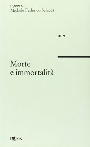 Morte e immortalità di Michele Federico Sciacca edito da L'Epos