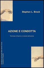 Azione e condotta: Tommaso D'Aquino e la teoria dell'azione di Stephen L. Brock edito da Edusc