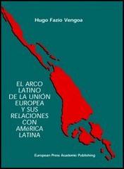 Arco latino de la unión europea y sus relaciones con América latina (El) di Hugo Fazio Vengoa edito da EPAP