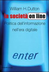 La società on line. Politica dell'informazione nell'era digitale di Wlliam H. Dutton edito da Dalai Editore