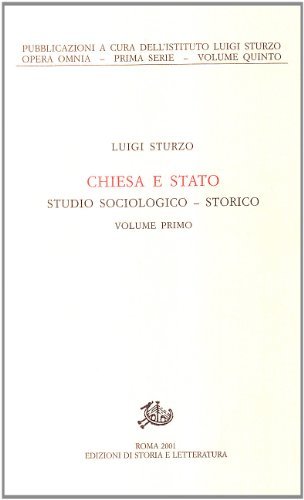Chiesa e Stato. Studio sociologico-storico vol.1 di Luigi Sturzo edito da Storia e Letteratura