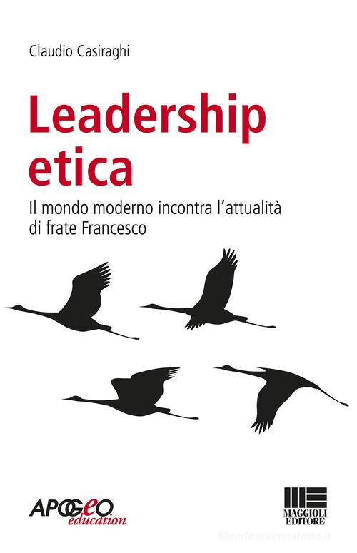Leadership etica di Claudio Casiraghi edito da Maggioli Editore