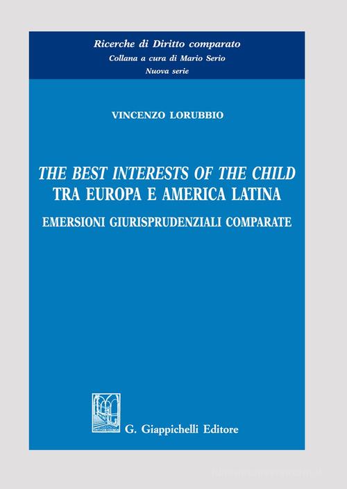 The best interests of the child tra Europa e America Latina. Emersioni giurisprudenziali comparate di Vincenzo Lorubbio edito da Giappichelli