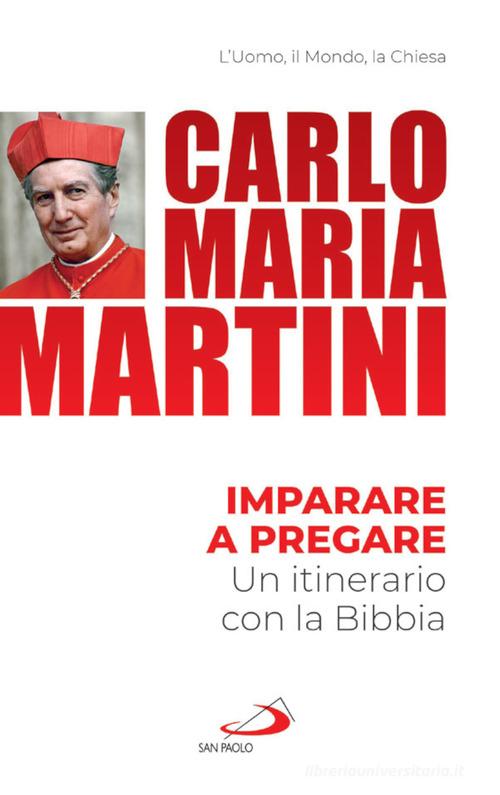 Imparare a pregare. Un itinerario con la Bibbia di Carlo Maria Martini edito da San Paolo Edizioni