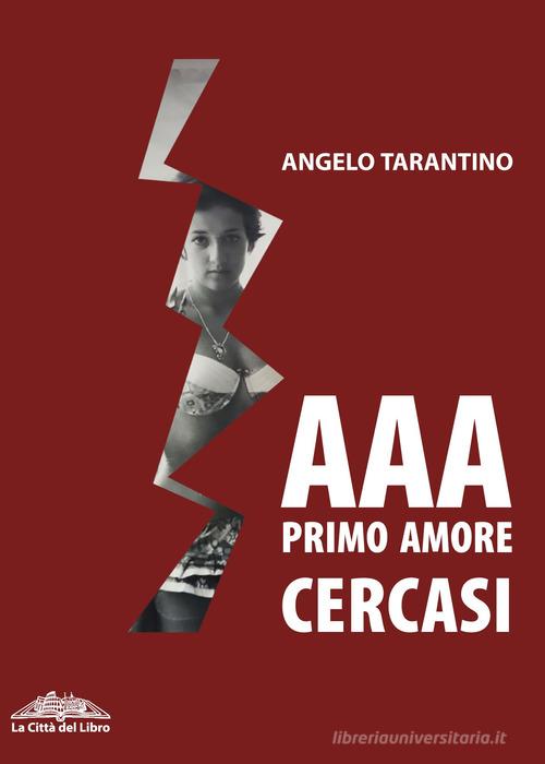 AAA primo amore cercasi di Angelo Tarantino edito da La città del libro
