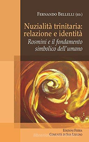 Nuzialità trinitaria: identità e relazione. Rosmini e il fondamento simbolico dell'umano edito da Edizioni Feeria