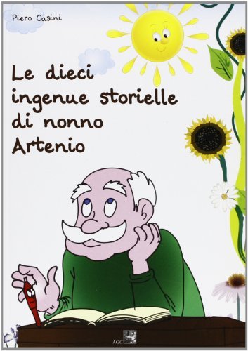 Le dieci ingenue storielle di nonno Artemio di Piero Casini edito da AGC